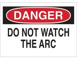 DANGER Do Not Watch The Arc Sign, 7" H x 10" W x 0.06" D, Polystyrene