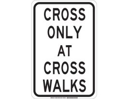 Cross Only At Cross Walks Sign, 18" H x 12" W x 0.035" D, Aluminum