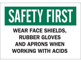 SAFETY FIRST Wear Face Shields, Rubber Gloves And Aprons When Working With Acids Sign, 7" H x 10" W x 0.006" D, Polyester