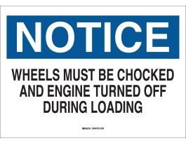 NOTICE Wheels Must Be Chocked And Engine Turned Off During Loading Sign, 14" H x 20" W x 0.1" D, Fiberglass