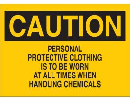 CAUTION Personal Protective Clothing Is To Be Worn At All Times When Handling Chemicals Sign, 10" H x 14" W x 0.035" D, Aluminum