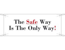 The Safe Way Is The Only Way! Sign, 4' H x 10' W, Vinyl