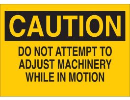 CAUTION Do Not Attempt To Adjust Machinery While In Motion Sign, 7" H x 10" W x 0.006" D, Polyester