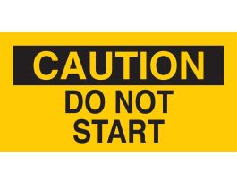 CAUTION Do Not Start Sign, 2.25" H x 4.5" W x 0.004" D, Vinyl