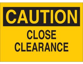 CAUTION Close Clearance Sign, 10" H x 14" W x 0.035" D, Aluminum