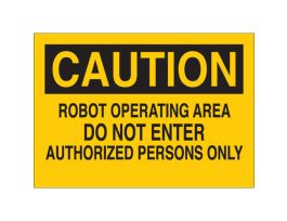 CAUTION Robot Operating Area Do Not Enter Authorized Persons Only Sign, 10" H x 14" W x 0.06" D, Polystyrene