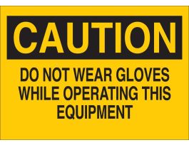 CAUTION Do Not Wear Gloves While Operating This Equipment Sign, 10" H x 14" W x 0.06" D, Polystyrene