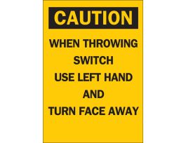 CAUTION When Throwing Switch Use Left Hand And Turn Face Away Sign, 10" H x 7" W x 0.006" D, Polyester