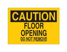 CAUTION Floor Opening Do Not Remove Sign, 7" H x 10" W x 0.035" D, Aluminum