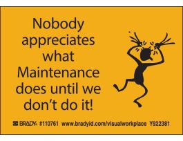 NOBODY APPRECIATES WHAT MAINTENANCE DOES UNTIL WE DON'T DO IT! Labels, 3.5" H x 5" W x 0.006" D, Black on Yellow