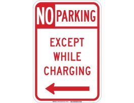 No Parking Except While Charging Sign, 18" H x 12" W x 0.090" D, Aluminum, Arrow Direction Left