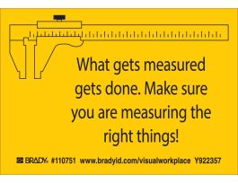 WHAT GETS MEASURED GETS DONE. MAKE SURE YOU ARE MEASURING THE RIGHT THINGS! Labels, 3.5" H x 5" W x 0.006" D, Black on Yellow
