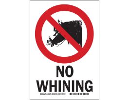 No Whining Sign, 10 " H x 7 " W x 0.06 " D, Polystyrene