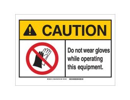 CAUTION Do Not Wear Gloves While Operating This Equipment. Sign, 10" H x 14" W x 0.006" D, Polyester