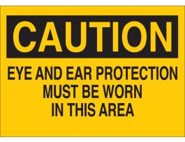 CAUTION Eye And Ear Protection Must Be Worn In This Area Sign, 7" H x 10" W x 0.06" D, Polystyrene