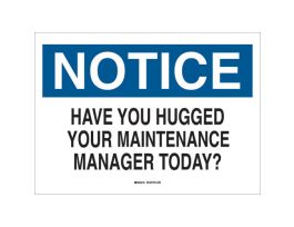 NOTICE Have You Hugged Your Maintenance Manager Today? Sign, 7 " H x 10 " W x 0.06 " D, Polystyrene
