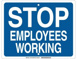 Stop Employees Working Sign, 12" H x 15" W x 0.090" D, Aluminum, White on Blue