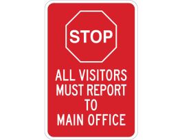 STOP All Visitors Must Report To Main Office Sign, 18" H x 12" W x 0.035" D, Aluminum