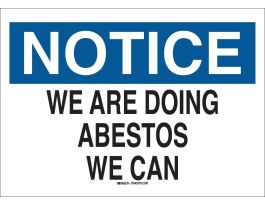NOTICE We Are Doing Asbestos We Can Sign, 7 " H x 10 " W x 0.06 " D, Polystyrene