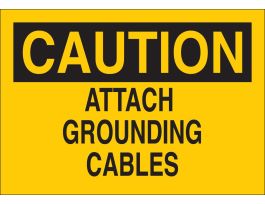 CAUTION Attach Grounding Cables Sign, 7" H x 10" W x 0.06" D, Polystyrene, Black on Yellow