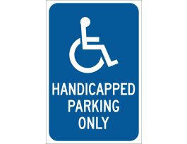 Handicapped Parking Only Sign, 18" H x 12" W x 0.090" D, Aluminum