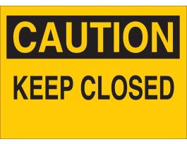 CAUTION Keep Closed Sign, 7" H x 10" W x 0.006" D, Polyester
