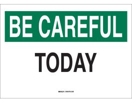 BE CAREFUL Today Sign, 10" H x 14" W x 0.035" D, Aluminum, Black/Green on White