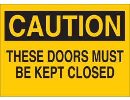 CAUTION These Doors Must Be Kept Closed Sign, 7" H x 10" W x 0.006" D, Polyester