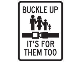 Buckle Up It's For Them Too Sign, 24" H x 18" W x 0.090" D, Aluminum