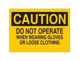 CAUTION Do Not Operate When Wearing Gloves Or Loose Clothing Sign, 7" H x 10" W x 0.1" D, Fiberglass