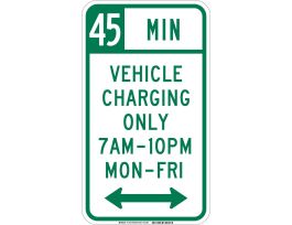 45 Min Vehicle Charging Only 7 Am-10 Pm Mon-Fri Sign, 18" H x 12" W x 0.090" D, Aluminum, Dual